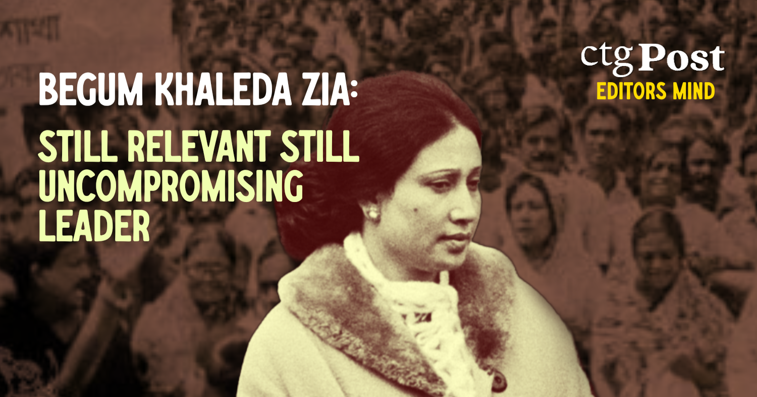 Khaleda zia: Still relevant still uncompromising leader | Opinion